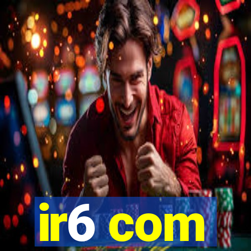 ir6 com